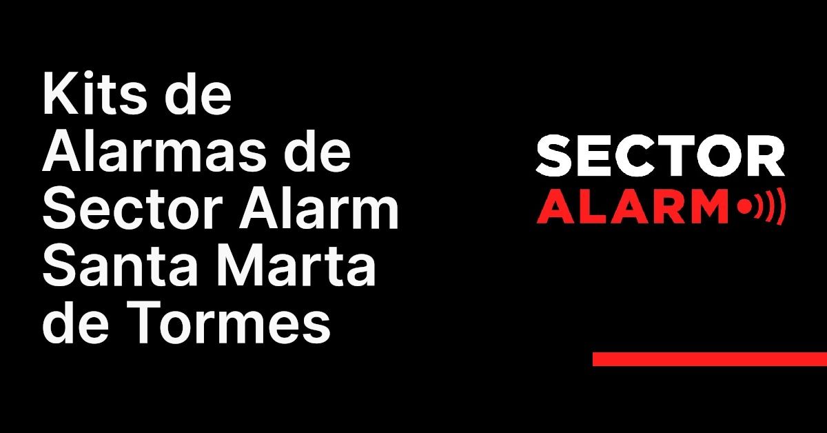Kits de Alarmas de Sector Alarm Santa Marta de Tormes